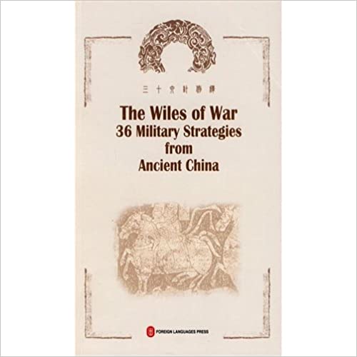 The Wiles of War 36 Military Strategies from Ancient China