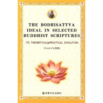 The Bodhisattva Ideal in Selected Buddhist Scriptures: Its Theoretical & Practical Evolution The Bodhisattva Ideal in Selected Buddhist Scriptures: Its Theoretical & Practical Evolution