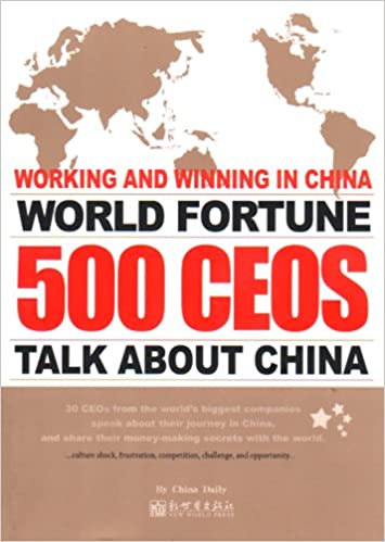 Working and Winning in China: World Fortune 500 CEOs Talk About China (China-World Cultural Exchange Series)