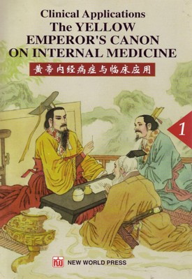 Clinical Applications of the Yellow Emperor's Canon of Internal Medicine: Volume 1