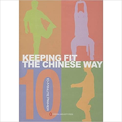 Keeping Fit The Chinese Way - 10 Minute Primer Keeping Fit The Chinese Way - 10 Minute Primer