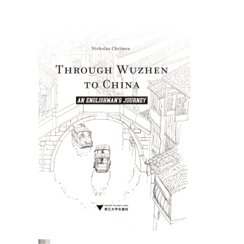 Through Wuzhen to China: an Englishman's Journey Through Wuzhen to China: an Englishman's Journey
